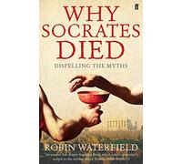 Why Socrates Died: Dispelling the Myths