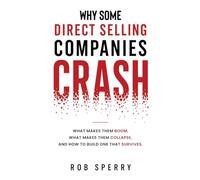 Why Some Direct Selling Companies Crash: What makes them boom, what makes them stumble, and how to build one that survives