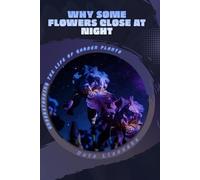 Why Some Flowers Close at Night: Understanding the Life of Garden Plants