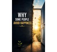 Why Some People Avoid Happiness: Understanding Fear of Change, Emotional Conditioning, Self-Sabotage, Unworthiness, Comfort Zones, and the Hidden Psychological Reasons Joy Can Feel Unsafe