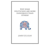 Why Some Politicians are More Dangerous Than Others