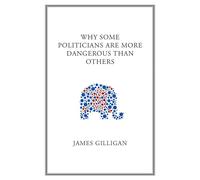 Why Some Politicians Are More Dangerous Than Others