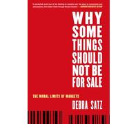 Why Some Things Should Not Be for Sale: The Moral Limits Of Markets (Oxford Political Philosophy)