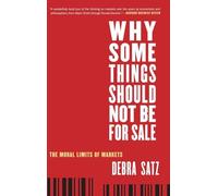 Why Some Things Should Not Be for Sale: The Moral Limits of Markets (Oxford Political Philosophy)
