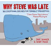 Why Steve Was Late: 101 Exceptional Excuses for Terrible Timekeeping