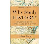 Why Study History?: Reflecting on the Importance of the Past