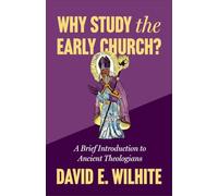 Why Study the Early Church?: A Brief Introduction to Ancient Theologians
