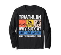 Why Suck At One Sport you can Suck at three Triathlon Long Sleeve T-Shirt