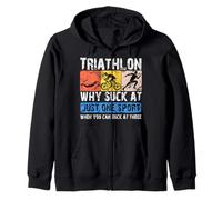 Why Suck At One Sport you can Suck at three Triathlon Zip Hoodie
