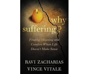 Why Suffering?: Finding Meaning and Comfort When Life Doesn't Make Sense