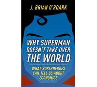 Why Superman Doesn't Take Over The World: What Superheroes Can Tell Us About Economics