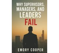 Why Supervisors, Managers, and Leaders Fail