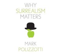 Why Surrealism Matters (Why X Matters S.)