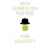 Why Surrealism Matters (Why X Matters S.)