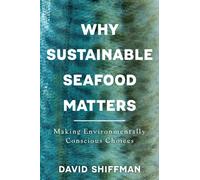 Why Sustainable Seafood Matters : Making Environmentally Conscious Choices