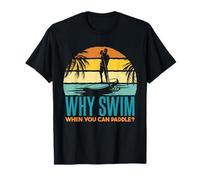 Why Swim When You Can Paddle | Standup Paddleboard SUP T-Shirt