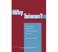 Why Taiwan?: Geostrategic Rationales for China's Territorial Integrity (Studies in Asian Security)