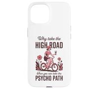 Why Take the High Road When You Can Psycho Path Case for iPhone 15