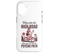 Why Take the High Road When You Can Psycho Path Case for iPhone 16