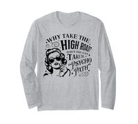 Why Take The High Road When You Can Take The Psycho Path Long Sleeve T-Shirt