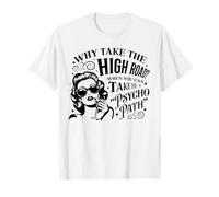 Why Take The High Road When You Can Take The Psycho Path T-Shirt