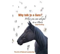 Why Talk to a Guru? When You Can Whisper to a Horse: The art of Natural Leadership