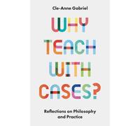 Why Teach with Cases? : Reflections on Philosophy and Practice