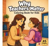 Why Teachers Matter: A Heartwarming Teacher Appreciation Coloring Book for Kids Ages 6-10 | 45 Inspiring Coloring Pages Celebrating Confidence, Kindness, Courage & Belonging