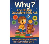 Why? The 50 Big Questions Kids Ask: Simple and magical answers to inspire curiosity in children aged 3 to 7