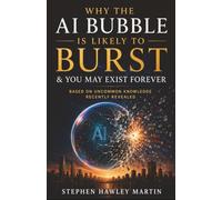 Why The AI Bubble Is Likely to Burst & You May Exist Forever: Based on Uncommon Knowledge Recently Revealed
