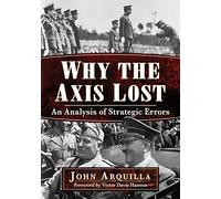 Why the Axis Lost: An Analysis of Strategic Errors