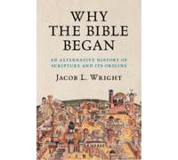 Why the Bible Began : An Alternative History of Scripture and its Origins