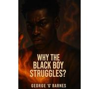 WHY THE BLACK BOY STRUGGLES?: From Survival to System: The BLACKprint for Rise, Repair, and Return