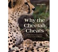 Why The Cheetah Cheats: And Other Mysteries of the Natural World