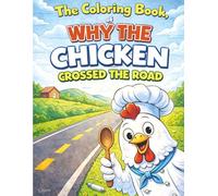 Why the Chicken Crossed the Road: The Coloring book