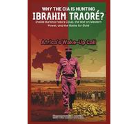 Why the CIA Is Hunting IBRAHIM TRAORÉ? Africa’s Wake-Up Call: Inside Burkina Faso’s Coup, the War on Western Power, and the Battle for Gold (The People Profiles)