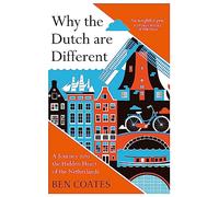 Why the Dutch are Different: A Journey into the Hidden Heart of the Netherlands: From Amsterdam to Zwarte Piet, the acclaimed guide to travel in Holland
