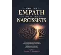 WHY THE EMPATH LOVES THE NARCISSISTS: A Practical Guide to Understanding Toxic Attraction, Breaking Trauma Bonds, Ending Emotional Dependency, ... (The Emotional Abuse Recovery Series)