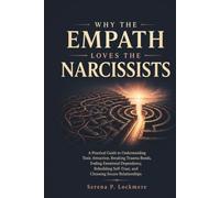 WHY THE EMPATH LOVES THE NARCISSISTS: A Practical Guide to Understanding Toxic Attraction, Breaking Trauma Bonds, Ending Emotional Dependency, ... (The Emotional Abuse Recovery Series)