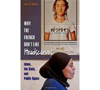 Why the French Don′t Like Headscarves - Islam, the State and Public Service: Islam, the State, and Public Space