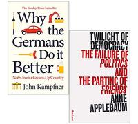 Why the Germans Do it Better By John Kampfner & Twilight Of Democracy By Anne Applebaum 2 Books Collection Set