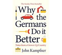 Why the Germans Do It Better: Notes from a Grown-Up Cou - NEW John Kampfner 202