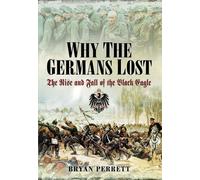 Why the Germans Lost: The Rise and Fall of the Black Eagle