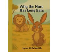 Why the Hare has Long Ears: A traditional African folk about teamwork, honesty and a clever little hare