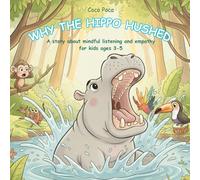 Why the Hippo Hushed: A story about mindful listening and empathy for kids ages 3 - 5 (Coco Poco: Little Lessons for Big Hearts)