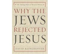 Why the Jews Rejected Jesus: The Turning Point in Western History