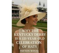 Why the Kentucky Derby is a 151-Year-Old Celebration of Hats: Payton Winns