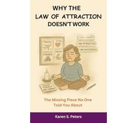 Why The Law of Attraction Doesn't Work: The Missing Piece No One Told You About