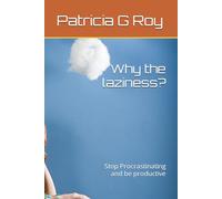 Why the laziness?: Stop Procrastinating and be productive