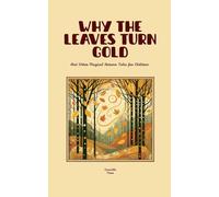 Why the Leaves Turn Gold And Other Magical Autumn Tales for Children